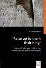"Raise up to them their King". Psalms of Solomon 17-18 in the Context of Early Jewish Messianism