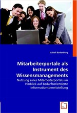 Mitarbeiterportale als Instrument des Wissensmanagements. Nutzung eines Mitarbeiterportals im Hinblick auf bedarfsorientierte Informationsbereitstellung