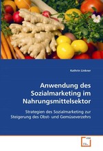 Anwendung des Sozialmarketing im Nahrungsmittelsektor. Strategien des Sozialmarketing zur Steigerung des Obst- und Gemueseverzehrs