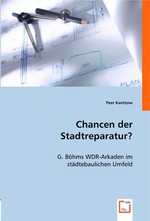 Chancen der Stadtreparatur?. G. Boehms WDR-Arkaden im staedtebaulichen Umfeld