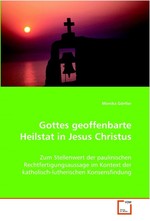 Gottes geoffenbarte Heilstat in Jesus Christus. Zum Stellenwert der paulinischen Rechtfertigungsaussage im Kontext der katholisch-lutherischen Konsensfindung