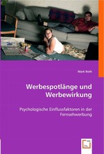 Werbespotlaenge und Werbewirkung. Psychologische Einflussfaktoren in der Fernsehwerbung