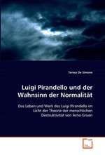 Luigi Pirandello und der Wahnsinn der Normalitaet. Das Leben und Werk des Luigi Pirandello im Licht der Theorie der menschlichen Destruktivitaet von Arno Gruen
