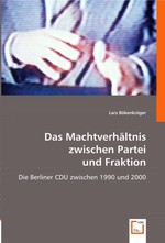 Das Machtverhaeltnis zwischen Partei und Fraktion. Die Berliner CDU zwischen 1990 und 2000