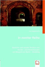 In zweiter Reihe. Bauliche und soziale Struktur von Vorder- und Hinterhaeusern am Beispiel von Berlin - Wedding