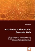 Assoziative Suche fuer das Semantic Web. Ein netzbasierter Suchansatz unter Beruecksichtigung semantischer und inhaltsbasierter Aehnlichkeiten