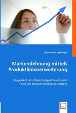 Markendehnung mittels Produktlinienerweiterung. dargestellt am Praxisbeispiel Functional Food im Bereich Molkereiprodukte