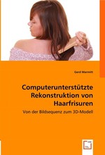 Computerunterstuetzte Rekonstruktion von Haarfrisuren. Von der Bildsequenz zum 3D-Modell