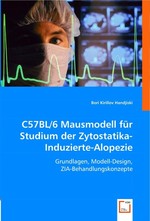 C57BL/6 Mausmodell fuer Studium der Zytostatika-Induzierte-Alopezie. Grundlagen, Modell-Design, ZIA-Behandlungskonzepte