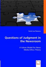 Questions of Judgment in the Newsroom. A Values Model for News Media Ethics Theory