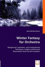 Winter Fantasy for Orchestra. Background, Inspiration, and Compositional Techniques: Insights and Personal Observations Given by the Composer