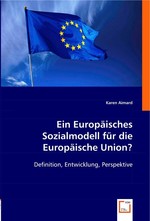 Ein Europaeisches Sozialmodell fuer die Europaeische Union?. Definition, Entwicklung, Perspektive