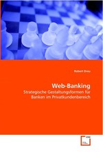 Web-Banking. Strategische Gestaltungsformen fuer Banken im  Privatkundenbereich