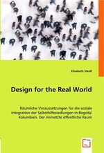 Design for the Real World. Raeumliche Voraussetzungen fuer die soziale Integration der Selbsthilfesiedlungen in Bogota/ Kolumbien. Der Vernetzte oeffentliche Raum