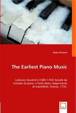 The Earliest Piano Music:. Lodovico Giustinis (1685-1743) Sonate da cimbalo di piano, e forte detto volgarmente di martelletti, Firenze, 1732