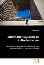 Informationssysteme in Kulturbetrieben. Modelle zur integrierten Darstellung von Informationen in  Kulturinstitutionen