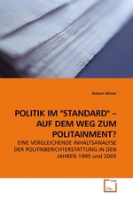 POLITIK IM "STANDARD" – AUF DEM WEG ZUM POLITAINMENT?. EINE VERGLEICHENDE INHALTSANALYSE DER POLITIKBERICHTERSTATTUNG IN DEN JAHREN 1995 und 2005