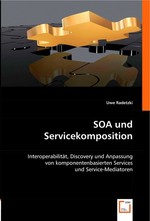 SOA und Servicekomposition. Interoperabilitaet, Discovery und Anpassung von komponentenbasierten Services und Service-Mediatoren