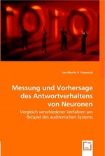 Messung und Vorhersage des Antwortverhaltens von Neuronen. Vergleich verschiedener Verfahren am Beispiel des auditorischen Systems