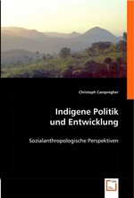 Indigene Politik und Entwicklung. Sozialanthropologische Perspektiven