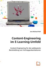 Content-Engineering im E-Learning-Umfeld. Content-Engineering fuer die webbasierte Bereitstellung von Vortragspraesentationen