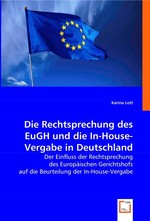 Die Rechtsprechung des EuGH und die In-House-Vergabe in Deutschland. Der Einfluss der Rechtsprechung des Europaeischen Gerichtshofs auf die Beurteilung der In-House-Vergabe