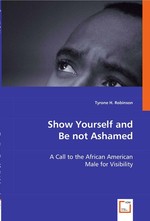 Show Yourself and Be not Ashamed. A Call to the African American Male for Visibility