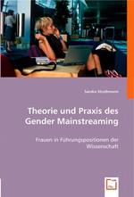 Theorie und Praxis des Gender Mainstreaming. Frauen in Fuehrungspositionen der Wissenschaft