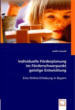 Individuelle Foerderplanung im Foerderschwerpunkt geistige Entwicklung. Eine Online-Erhebung in Bayern