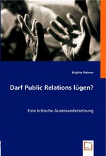 Darf Public Relations luegen?. Eine kritische Auseinandersetzung