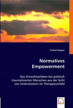 Normatives Empowerment. Das Unrechtserleben bei politisch traumatisierten Menschen aus der Sicht von Unterstuetzern im Therapieumfeld