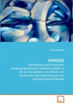 UNIQUE. Darstellung und Animation computergenerierter Gesichtsmodelle in 3D zur Simulation von Mimik und Emotionen mit Anbindung an ein psychologisches Modell