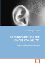 BILDUNGSHOeRFUNK FUeR KINDER VON HEUTE?. Kinder und auditive Medien