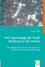 Das Eigenimage der Stadt Neuburg an der Donau. Die Imageanalyse als ein Instrument der kommunalen Wirtschaftsfoerderung