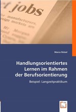 Handlungsorientiertes Lernen im Rahmen der Berufsorientierung. Beispiel: Langzeitpraktikum