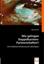 Wie gelingen Doppelkarriere-Partnerschaften?. Eine Selbsteinschaetzung der Beteiligten