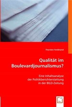 Qualitaet im Boulevardjournalismus?. Eine Inhaltsanalyse der Politikberichterstattung in der BILD-Zeitung