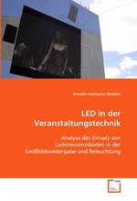 LED in der Veranstaltungstechnik. Analyse des Einsatz von Lumineszenzdioden in der Grossbildwiedergabe und Beleuchtung