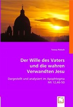 Der Wille des Vaters und die wahren Verwandten Jesu. Dargestellt und analysiert im Apophtegma Mt 12,46-50