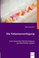 Die Patientenverfuegung. Unter besonderer Beruecksichtigung grundrechtlicher Aspekte