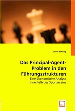 Das Principal-Agent-Problem in den Fuehrungsstrukturen. Eine oekonomische Analyse innerhalb des Sportvereins