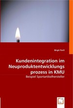 Kundenintegration im Neuproduktentwicklungsprozess in KMU. Beispiel Sportartikelhersteller