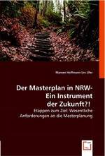 Der Masterplan in NRW - Ein Instrument der Zukunft?!. Etappen zum Ziel: Wesentliche Anforderungen an die Masterplanung