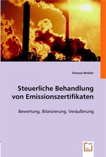 Steuerliche Behandlung von Emissionszertifikaten. Bewertung, Bilanzierung, Veraeusserung