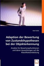 Adaption der Bewertung von Zustandshypothesen bei der Objekterkennung. Ansaetze fuer Bewertungsfunktionen und deren Auswirkungen auf die Klassifikationsleistung