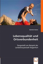 Lebensqualitaet und Ortsverbundenheit. Dargestellt am Beispiel der Landeshauptstadt Klagenfurt