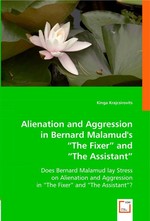Alienation and Aggression in Bernard Malamuds The Fixer and The Assistant. Does Bernard Malamud lay Stress on Alienation and Aggression in The Fixer and The Assistant?
