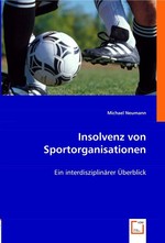 Insolvenz von Sportorganisationen. Ein interdisziplinaerer Ueberblick