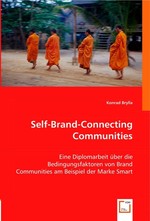 Self-Brand-Connecting Communities. Eine Diplomarbeit ueber die Bedingungsfaktoren von Brand Communities am Beispiel der Marke Smart