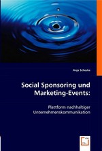 Social Sponsoring und Marketing-Events:. Plattform nachhaltiger Unternehmenskommunikation